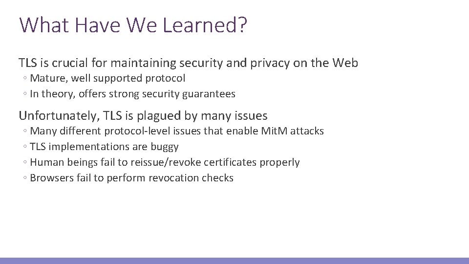 What Have We Learned? TLS is crucial for maintaining security and privacy on the