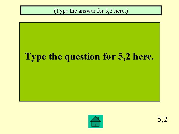 (Type the answer for 5, 2 here. ) Type the question for 5, 2