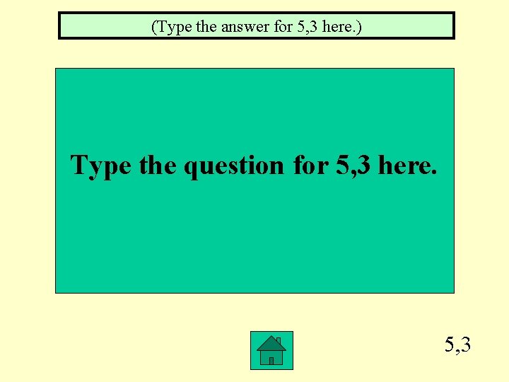 (Type the answer for 5, 3 here. ) Type the question for 5, 3