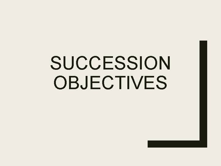 SUCCESSION OBJECTIVES 