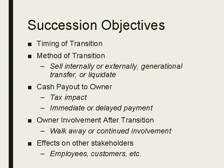 Succession Objectives ■ Timing of Transition ■ Method of Transition – Sell internally or