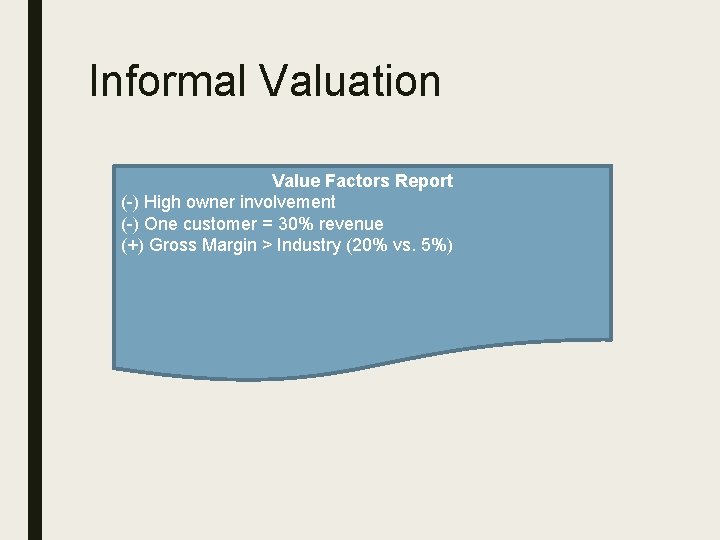 Informal Valuation Value Factors Report (-) High owner involvement (-) One customer = 30%