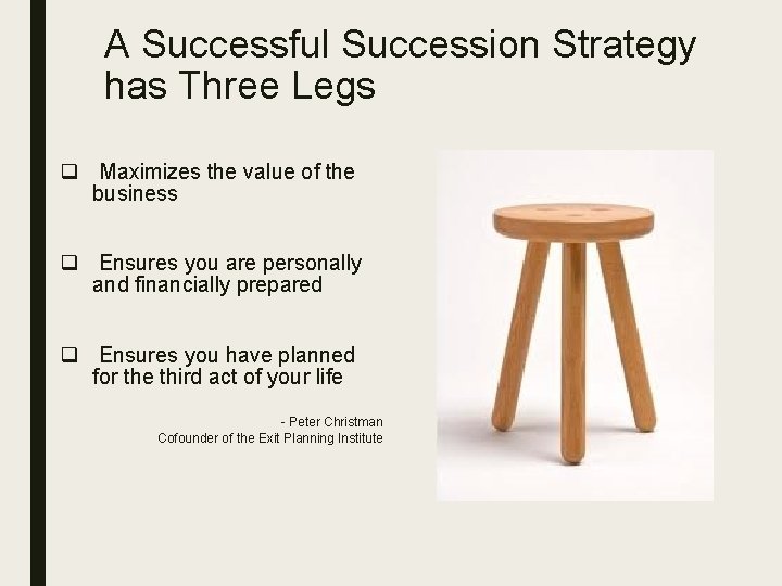 A Successful Succession Strategy has Three Legs q Maximizes the value of the business