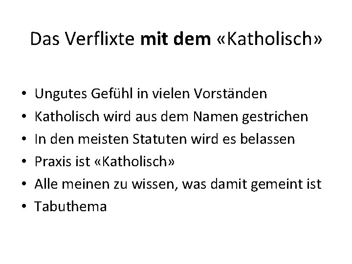 Das Verflixte mit dem «Katholisch» • • • Ungutes Gefühl in vielen Vorständen Katholisch