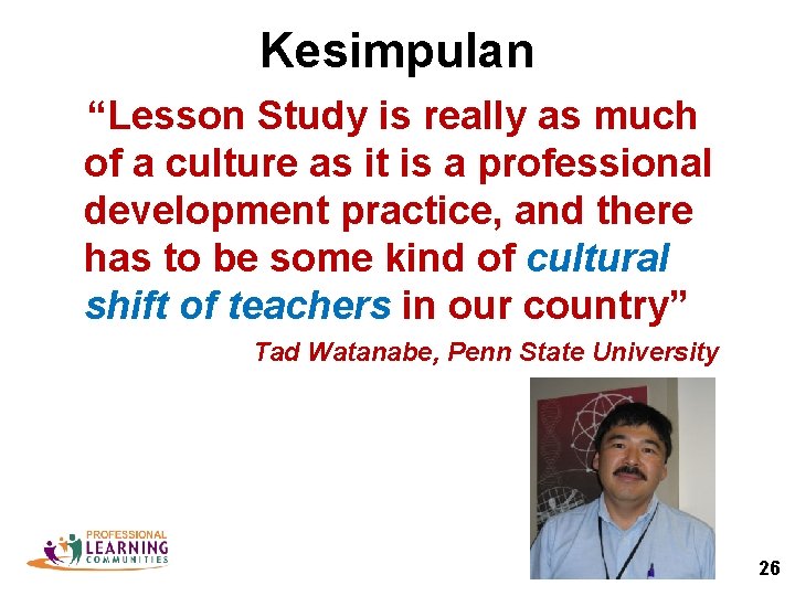 Kesimpulan “Lesson Study is really as much of a culture as it is a