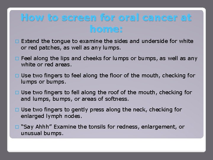 How to screen for oral cancer at home: � Extend the tongue to examine