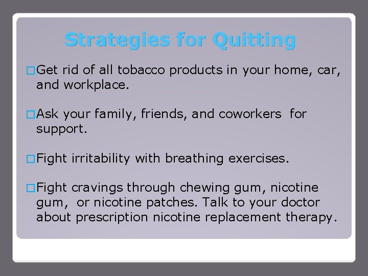 Strategies for Quitting � Get rid of all tobacco products in your home, car,