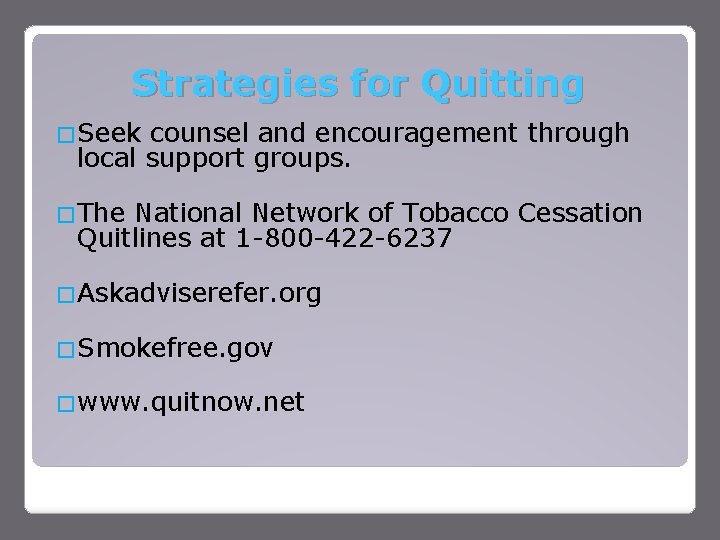 Strategies for Quitting �Seek counsel and encouragement through local support groups. �The National Network