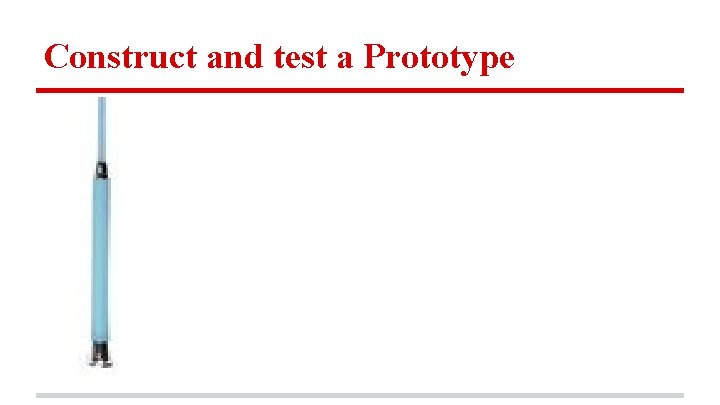 Construct and test a Prototype 