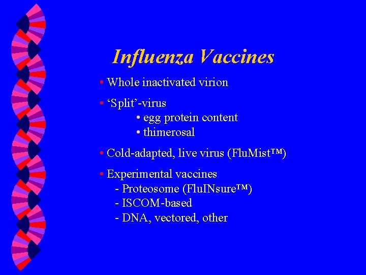 Influenza Vaccines • Whole inactivated virion • ‘Split’-virus • egg protein content • thimerosal