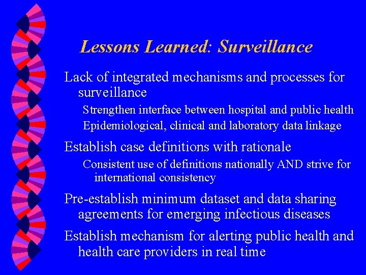 Lessons Learned: Surveillance Lack of integrated mechanisms and processes for surveillance Strengthen interface between