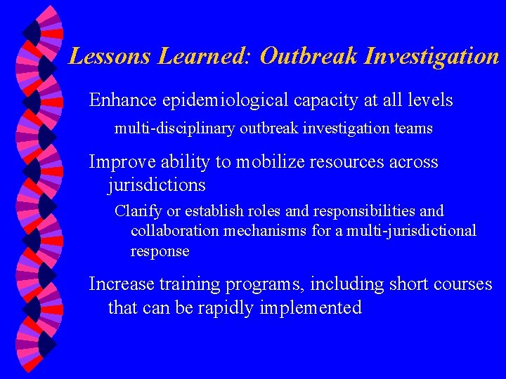 Lessons Learned: Outbreak Investigation Enhance epidemiological capacity at all levels multi-disciplinary outbreak investigation teams