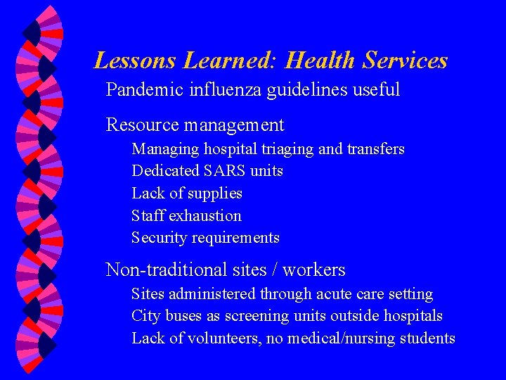 Lessons Learned: Health Services Pandemic influenza guidelines useful Resource management Managing hospital triaging and