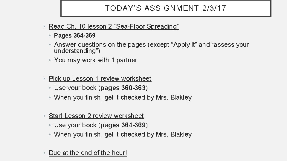 TODAY’S ASSIGNMENT 2/3/17 • Read Ch. 10 lesson 2 “Sea-Floor Spreading” • Pages 364