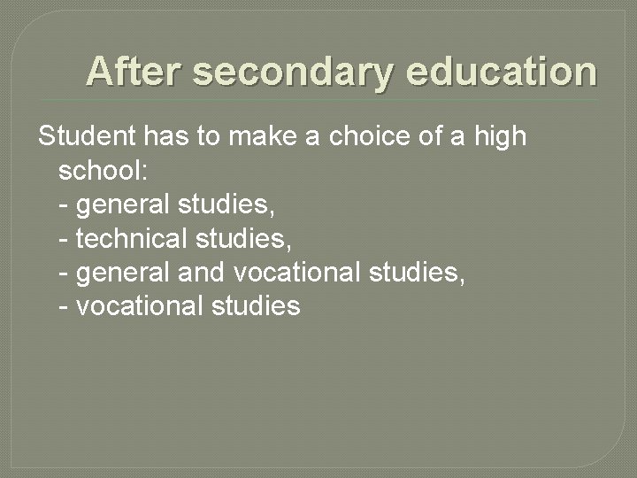 After secondary education Student has to make a choice of a high school: -