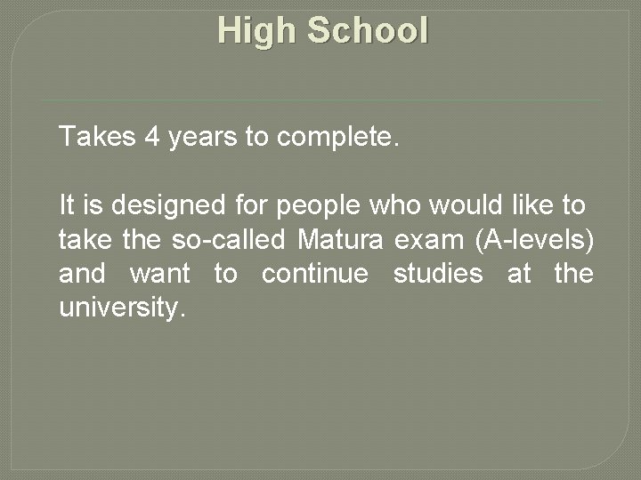 High School Takes 4 years to complete. It is designed for people who would