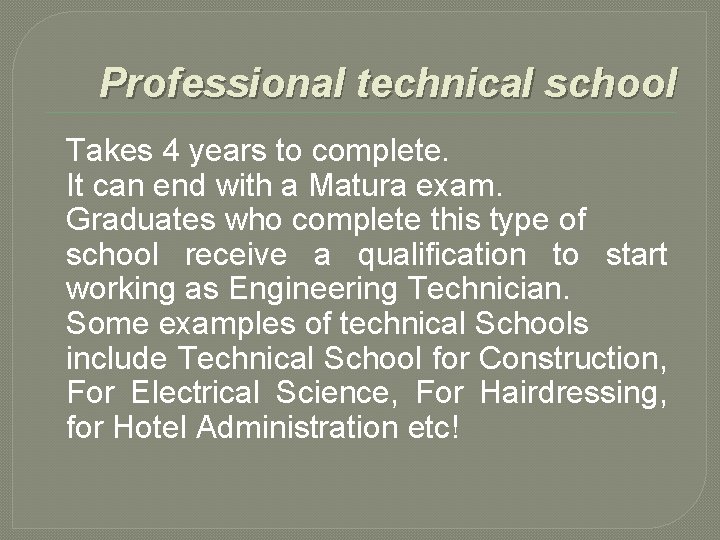 Professional technical school Takes 4 years to complete. It can end with a Matura