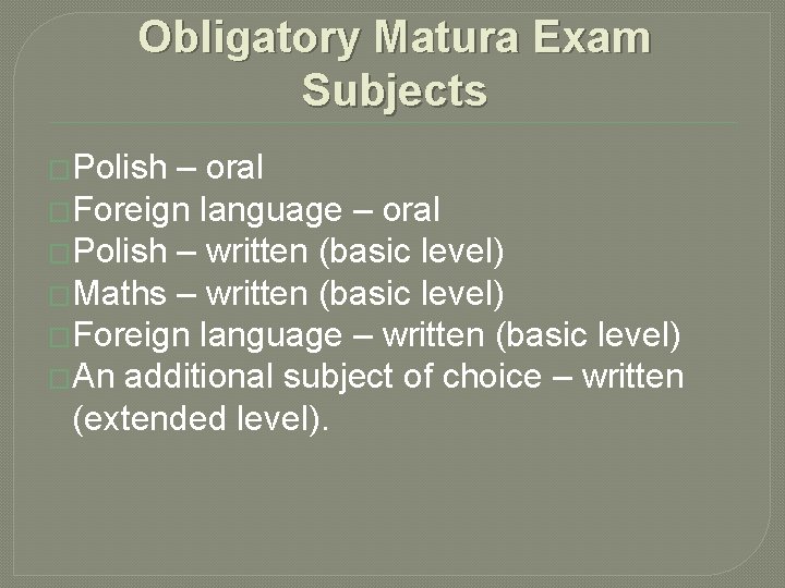 Obligatory Matura Exam Subjects �Polish – oral �Foreign language – oral �Polish – written