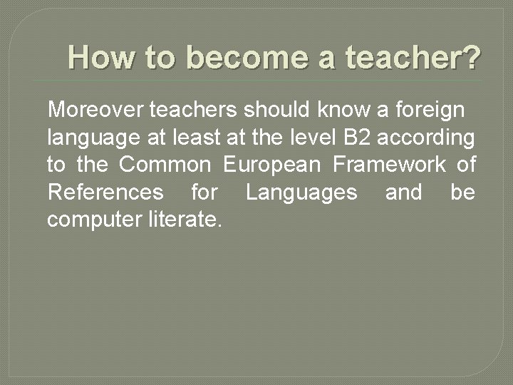 How to become a teacher? Moreover teachers should know a foreign language at least