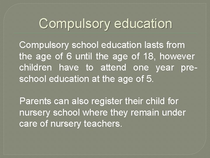 Compulsory education Compulsory school education lasts from the age of 6 until the age