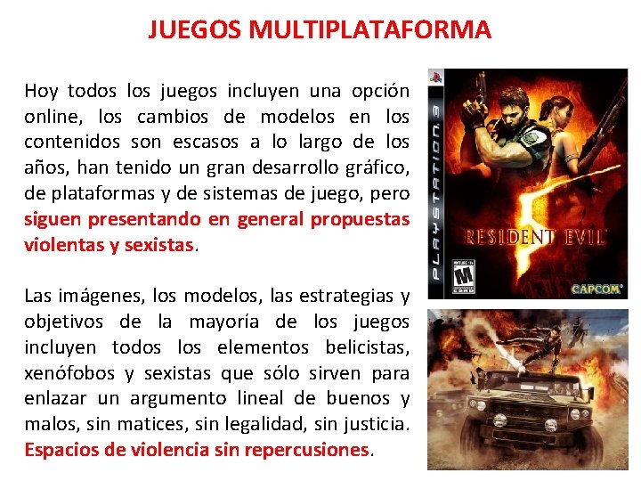 JUEGOS MULTIPLATAFORMA Hoy todos los juegos incluyen una opción online, los cambios de modelos