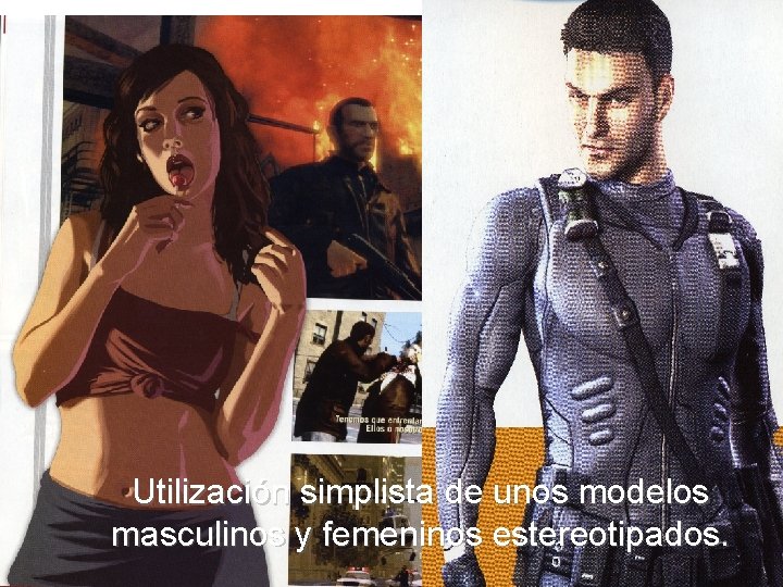 Utilización simplista de unos modelos masculinos y femeninos estereotipados. 