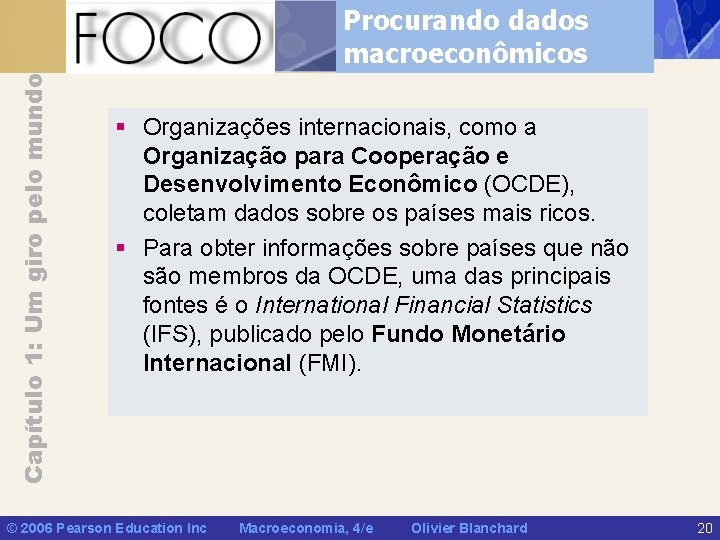 Capítulo 1: Um giro pelo mundo Procurando dados macroeconômicos § Organizações internacionais, como a