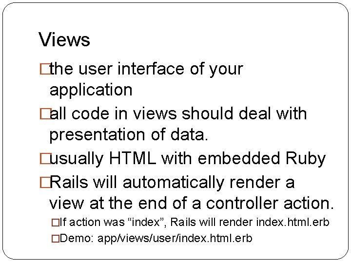 Views �the user interface of your application �all code in views should deal with