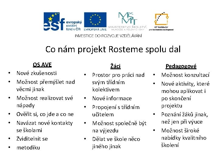 Co nám projekt Rosteme spolu dal • • OS AVE Nové zkušenosti Možnost přemýšlet