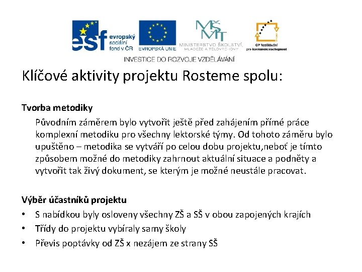 Klíčové aktivity projektu Rosteme spolu: Tvorba metodiky Původním záměrem bylo vytvořit ještě před zahájením