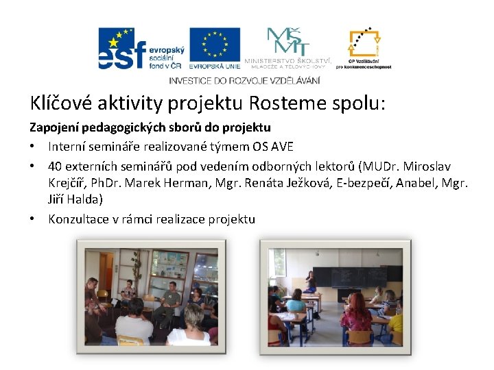 Klíčové aktivity projektu Rosteme spolu: Zapojení pedagogických sborů do projektu • Interní semináře realizované