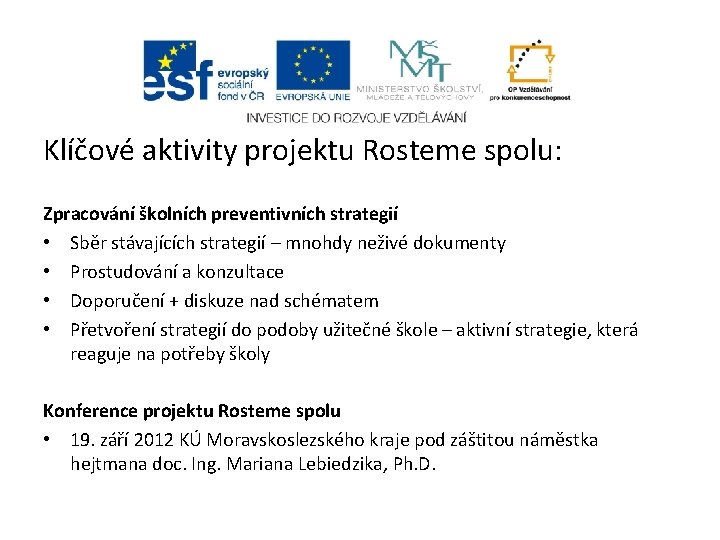 Klíčové aktivity projektu Rosteme spolu: Zpracování školních preventivních strategií • Sběr stávajících strategií –