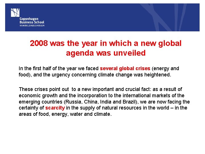 2008 was the year in which a new global agenda was unveiled In the