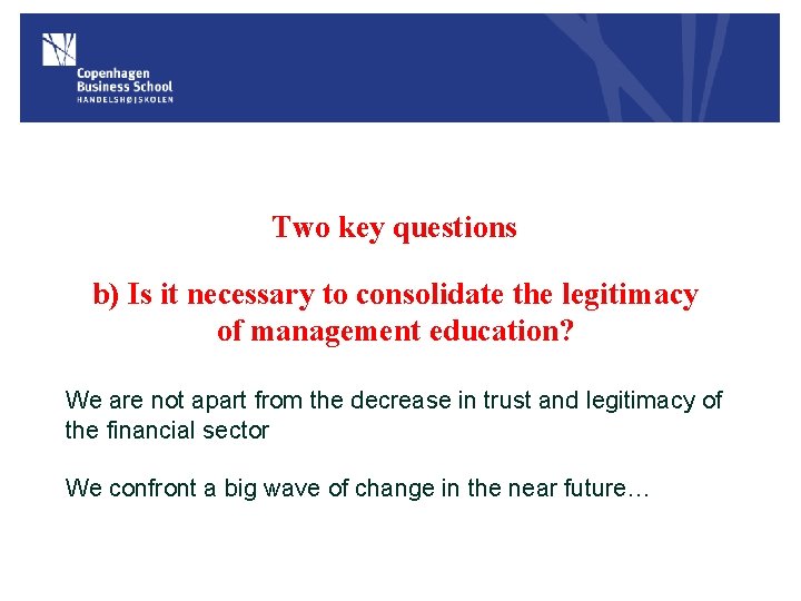 Two key questions b) Is it necessary to consolidate the legitimacy of management education?