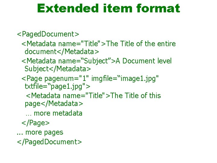 Extended item format <Paged. Document> <Metadata name="Title">The Title of the entire document</Metadata> <Metadata name=“Subject”>A