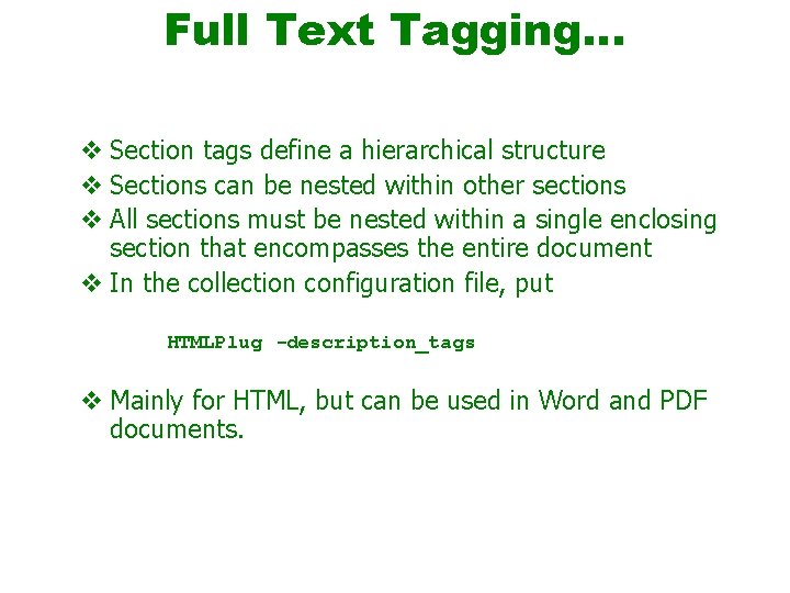 Full Text Tagging… v Section tags define a hierarchical structure v Sections can be