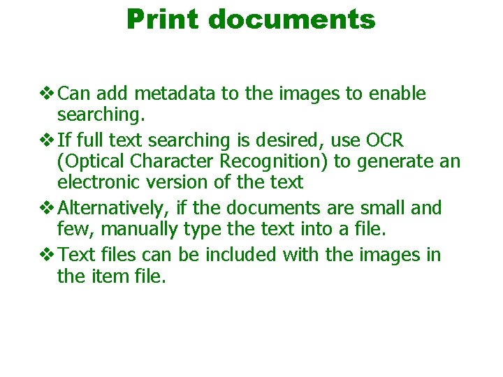 Print documents v Can add metadata to the images to enable searching. v If