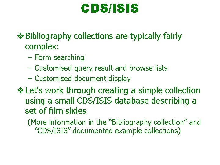 CDS/ISIS v Bibliography collections are typically fairly complex: – Form searching – Customised query
