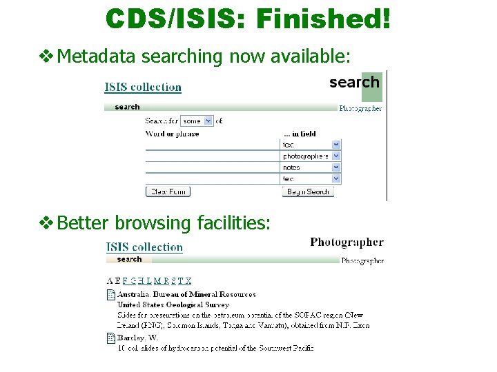 CDS/ISIS: Finished! v Metadata searching now available: v Better browsing facilities: 