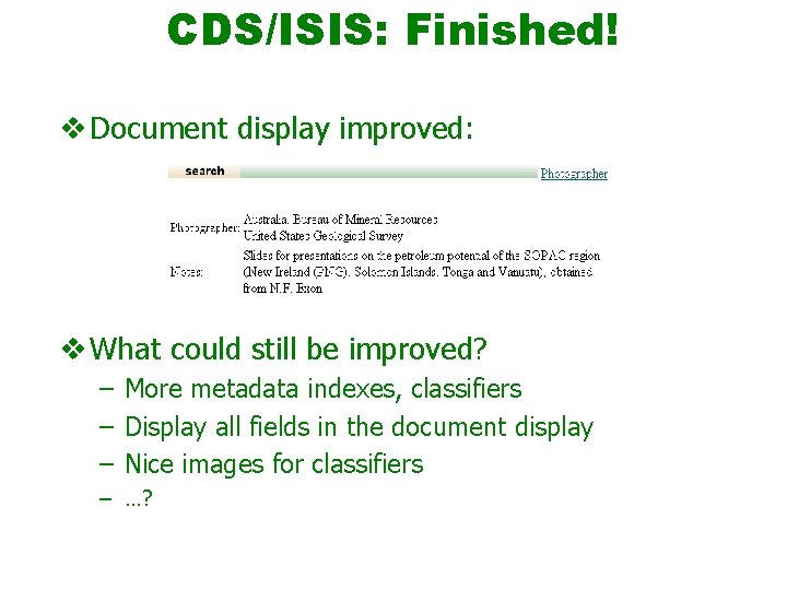 CDS/ISIS: Finished! v Document display improved: v What could still be improved? – More