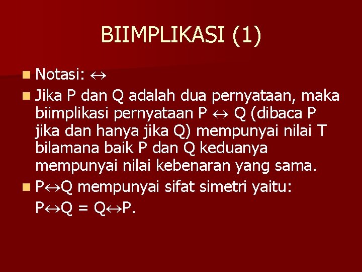 BIIMPLIKASI (1) n Jika P dan Q adalah dua pernyataan, maka biimplikasi pernyataan P