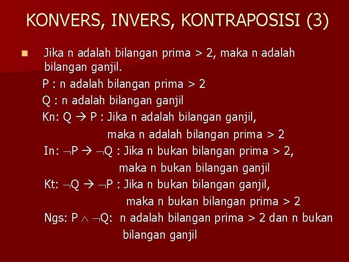 KONVERS, INVERS, KONTRAPOSISI (3) n Jika n adalah bilangan prima > 2, maka n