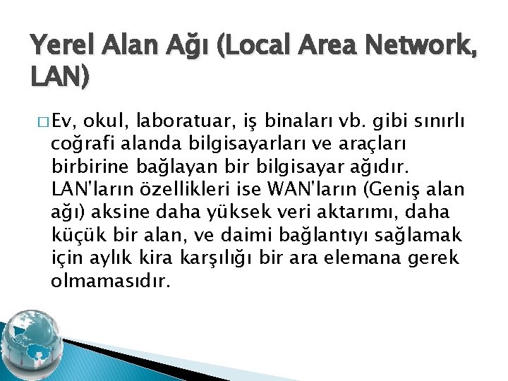 Yerel Alan Ağı (Local Area Network, LAN) � Ev, okul, laboratuar, iş binaları vb.