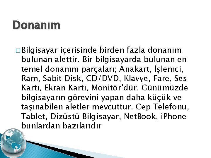 Donanım � Bilgisayar içerisinde birden fazla donanım bulunan alettir. Bir bilgisayarda bulunan en temel