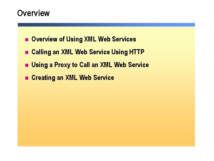 Overview n Overview of Using XML Web Services n Calling an XML Web Service Overview n Overview of Using XML Web Services n Calling an XML Web Service