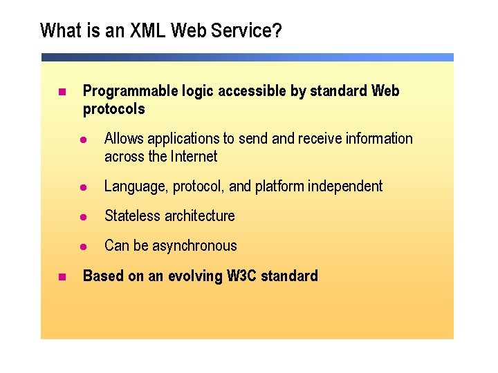 What is an XML Web Service? n n Programmable logic accessible by standard Web What is an XML Web Service? n n Programmable logic accessible by standard Web
