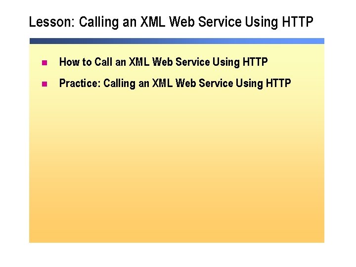 Lesson: Calling an XML Web Service Using HTTP n How to Call an XML Lesson: Calling an XML Web Service Using HTTP n How to Call an XML