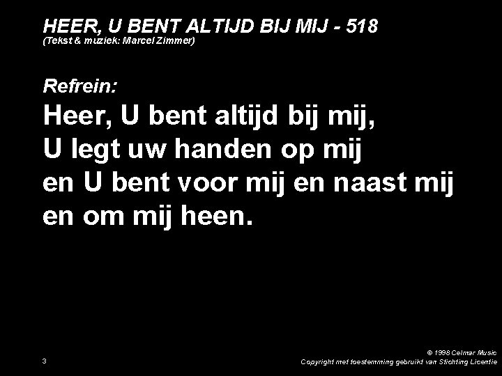 HEER, U BENT ALTIJD BIJ MIJ - 518 (Tekst & muziek: Marcel Zimmer) Refrein: