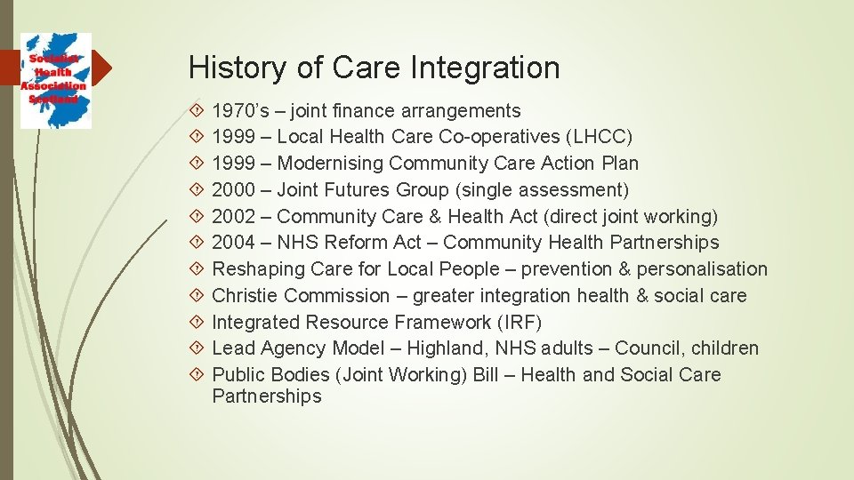 History of Care Integration 1970’s – joint finance arrangements 1999 – Local Health Care