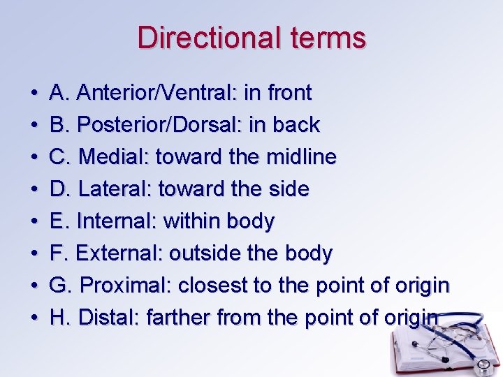 Directional terms • • A. Anterior/Ventral: in front B. Posterior/Dorsal: in back C. Medial: